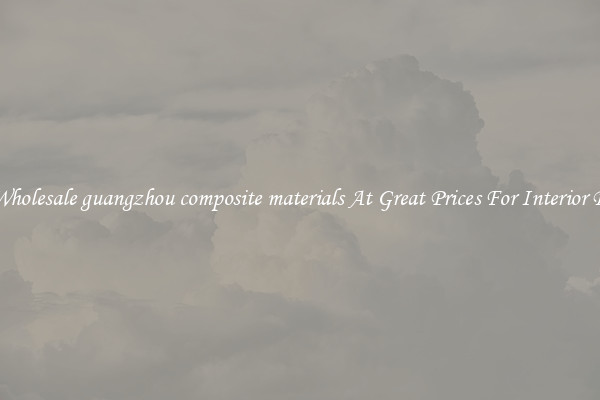 Buy Wholesale guangzhou composite materials At Great Prices For Interior Design