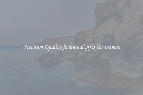 Premium Quality fashional gifts for women