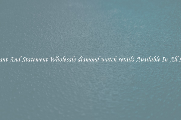 Elegant And Statement Wholesale diamond watch retails Available In All Styles