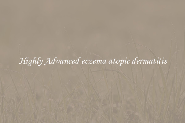 Highly Advanced eczema atopic dermatitis