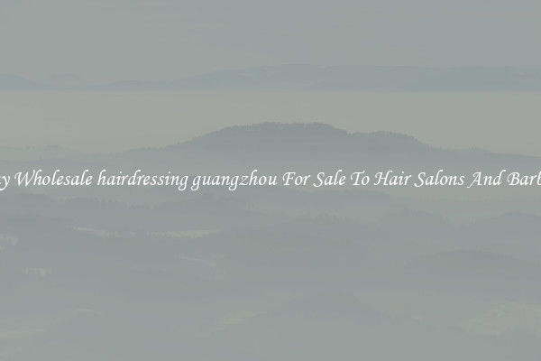 Buy Wholesale hairdressing guangzhou For Sale To Hair Salons And Barbers