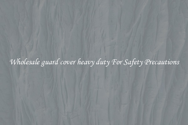 Wholesale guard cover heavy duty For Safety Precautions