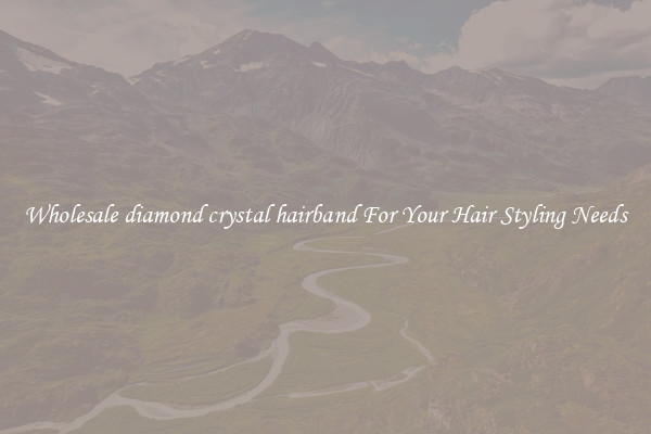 Wholesale diamond crystal hairband For Your Hair Styling Needs