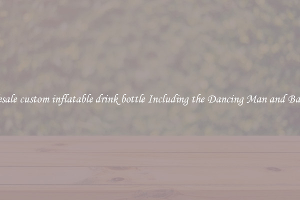 Wholesale custom inflatable drink bottle Including the Dancing Man and Balloons 