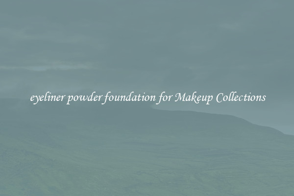 eyeliner powder foundation for Makeup Collections