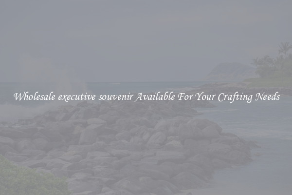 Wholesale executive souvenir Available For Your Crafting Needs