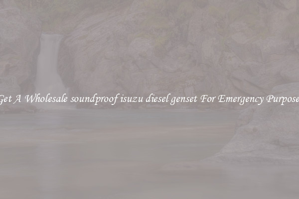 Get A Wholesale soundproof isuzu diesel genset For Emergency Purposes