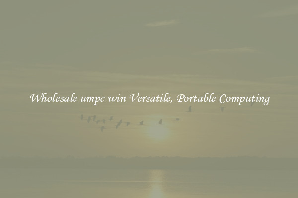 Wholesale umpc win Versatile, Portable Computing