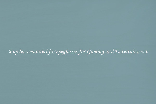 Buy lens material for eyeglasses for Gaming and Entertainment
