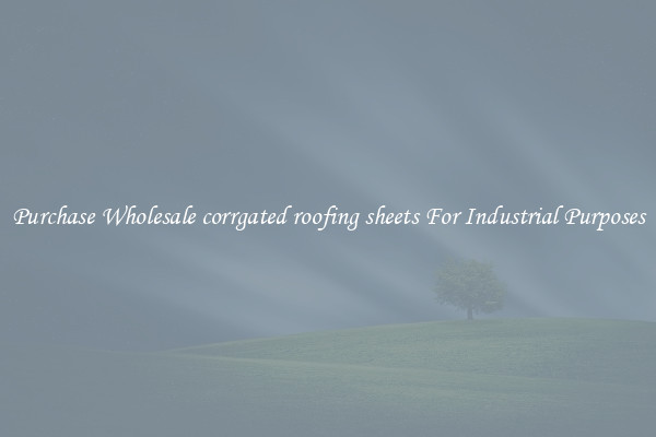 Purchase Wholesale corrgated roofing sheets For Industrial Purposes