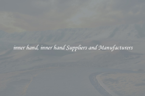 inner hand, inner hand Suppliers and Manufacturers