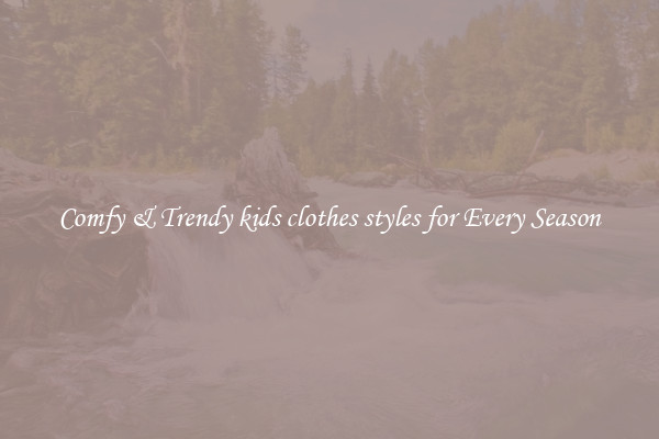 Comfy & Trendy kids clothes styles for Every Season