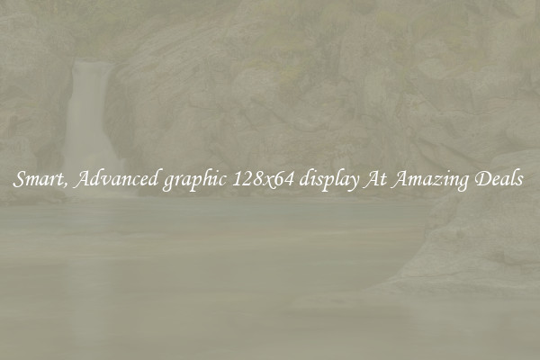 Smart, Advanced graphic 128x64 display At Amazing Deals 