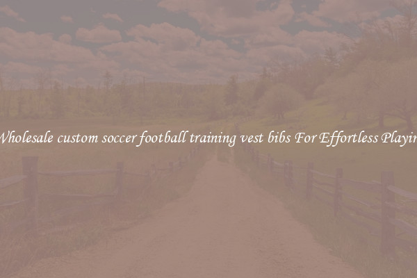 Wholesale custom soccer football training vest bibs For Effortless Playing