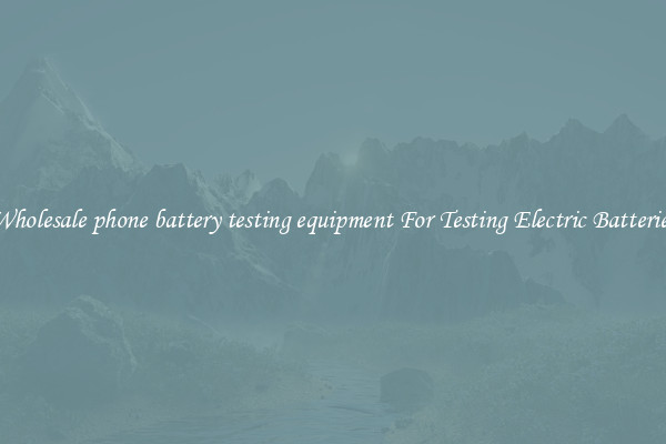 Wholesale phone battery testing equipment For Testing Electric Batteries
