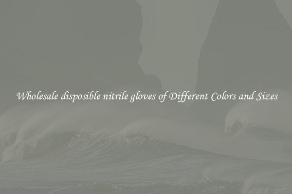 Wholesale disposible nitrile gloves of Different Colors and Sizes