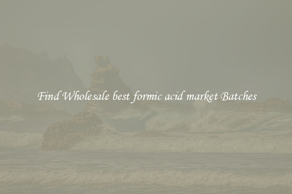 Find Wholesale best formic acid market Batches