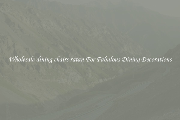 Wholesale dining chairs ratan For Fabulous Dining Decorations