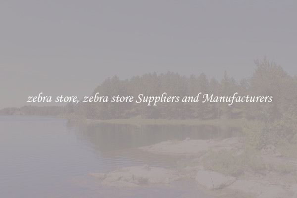 zebra store, zebra store Suppliers and Manufacturers