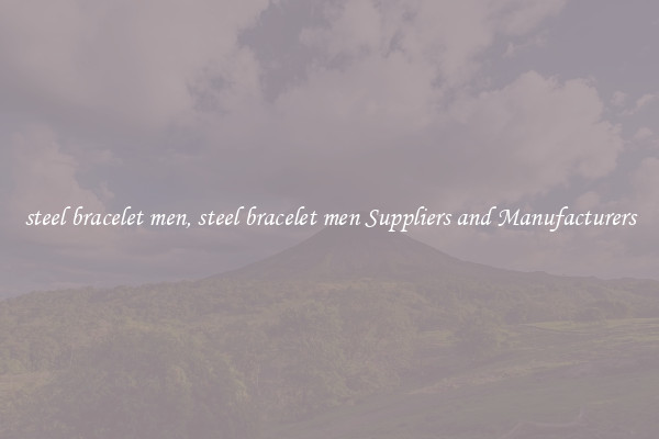 steel bracelet men, steel bracelet men Suppliers and Manufacturers