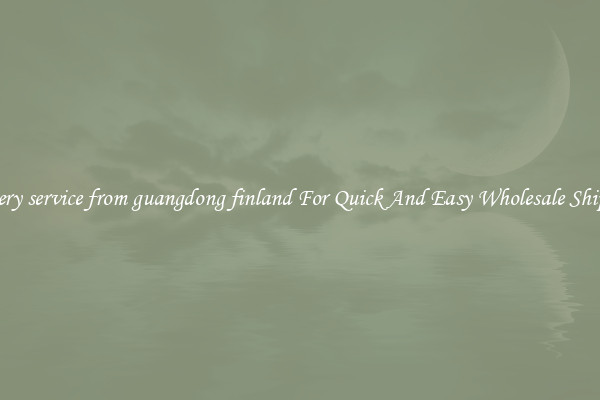 delivery service from guangdong finland For Quick And Easy Wholesale Shipping