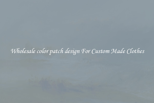 Wholesale color patch design For Custom Made Clothes