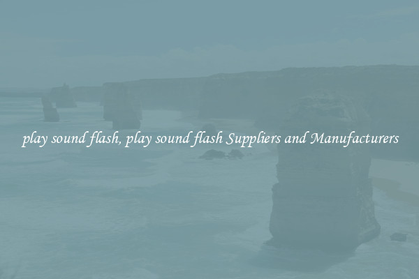 play sound flash, play sound flash Suppliers and Manufacturers