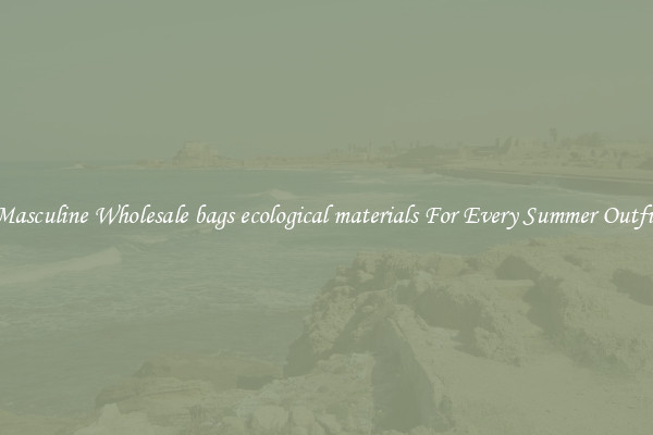 Masculine Wholesale bags ecological materials For Every Summer Outfit