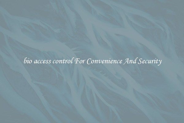 bio access control For Convenience And Security