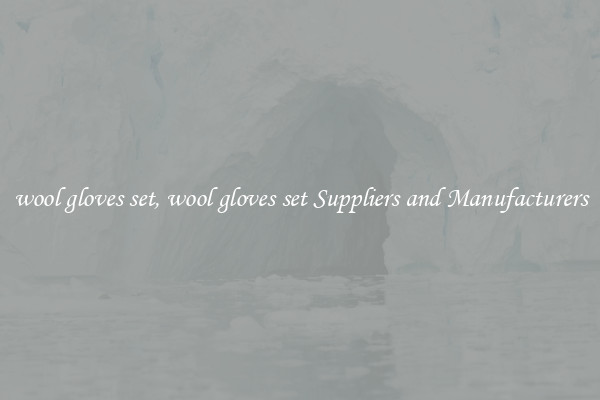 wool gloves set, wool gloves set Suppliers and Manufacturers