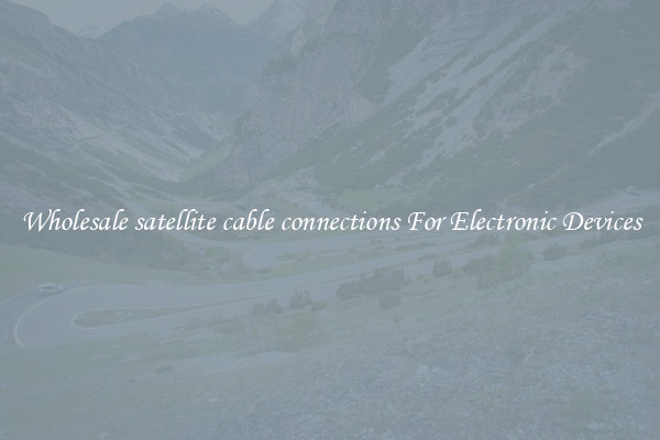 Wholesale satellite cable connections For Electronic Devices