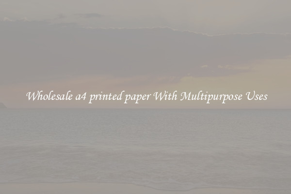 Wholesale a4 printed paper With Multipurpose Uses