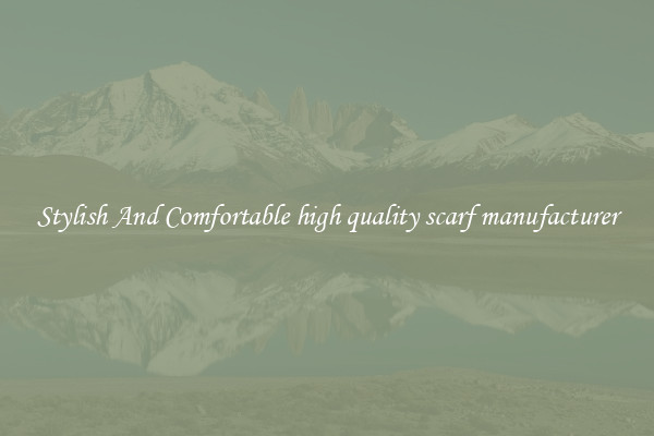Stylish And Comfortable high quality scarf manufacturer