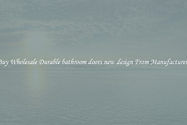 Buy Wholesale Durable bathroom doors new design From Manufacturers