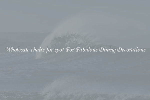 Wholesale chairs for spot For Fabulous Dining Decorations