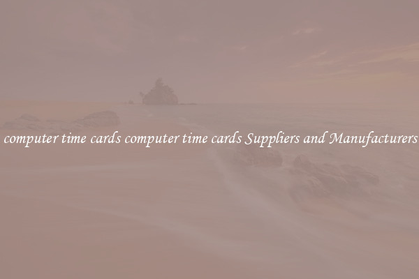 computer time cards computer time cards Suppliers and Manufacturers