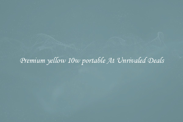 Premium yellow 10w portable At Unrivaled Deals
