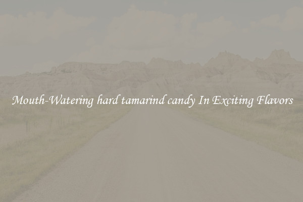Mouth-Watering hard tamarind candy In Exciting Flavors