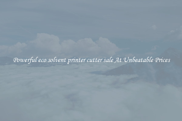 Powerful eco solvent printer cutter sale At Unbeatable Prices
