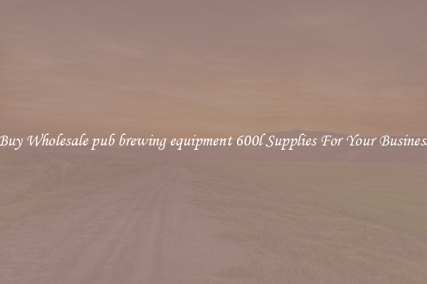 Buy Wholesale pub brewing equipment 600l Supplies For Your Business