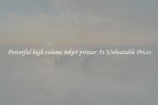 Powerful high volume inkjet printer At Unbeatable Prices
