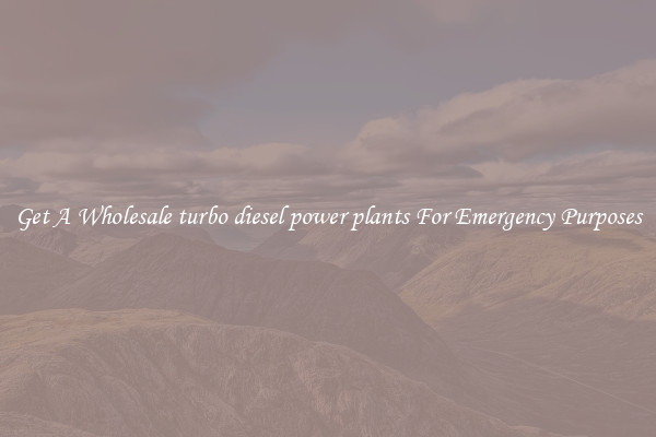 Get A Wholesale turbo diesel power plants For Emergency Purposes
