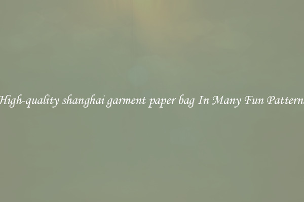 High-quality shanghai garment paper bag In Many Fun Patterns