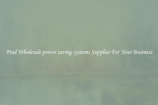 Find Wholesale power saving systems Supplies For Your Business