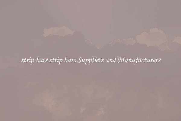 strip bars strip bars Suppliers and Manufacturers