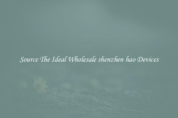 Source The Ideal Wholesale shenzhen hao Devices