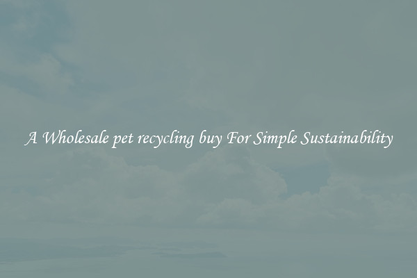  A Wholesale pet recycling buy For Simple Sustainability 