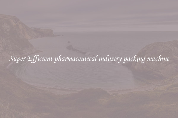 Super-Efficient pharmaceutical industry packing machine