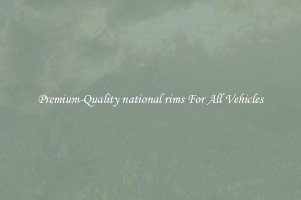 Premium-Quality national rims For All Vehicles