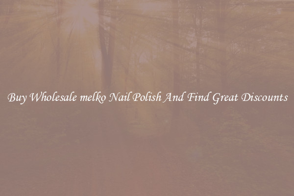 Buy Wholesale melko Nail Polish And Find Great Discounts